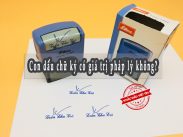 Con dấu chữ ký có giá trị pháp lý không?